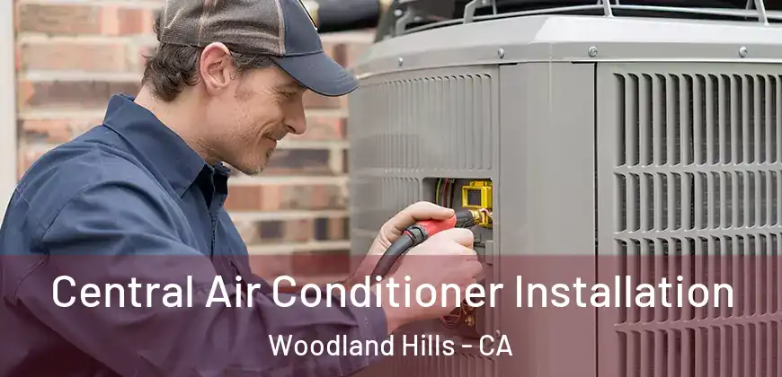 Central Air Conditioner Installation Woodland Hills - CA