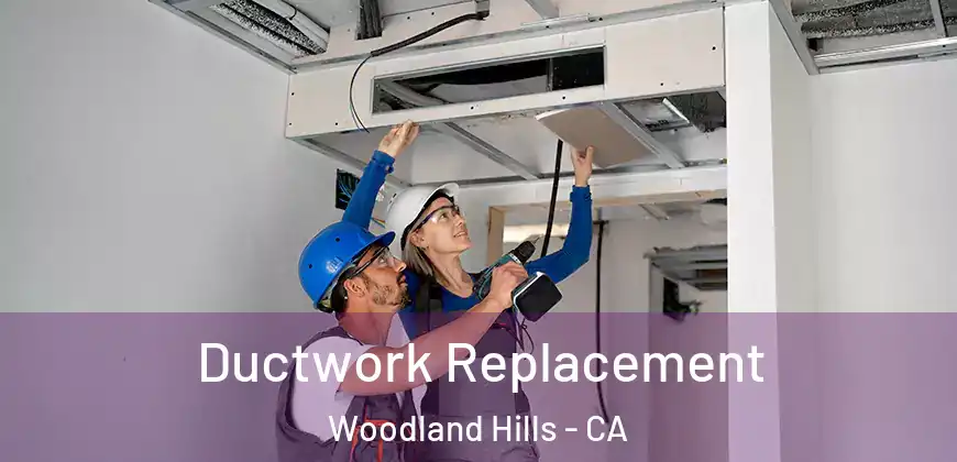 Ductwork Replacement Woodland Hills - CA