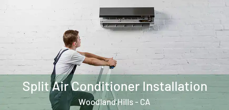 Split Air Conditioner Installation Woodland Hills - CA
